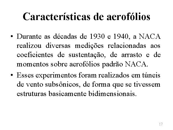Características de aerofólios • Durante as décadas de 1930 e 1940, a NACA realizou