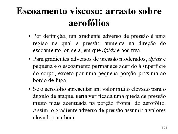 Escoamento viscoso: arrasto sobre aerofólios • Por definição, um gradiente adverso de pressão é