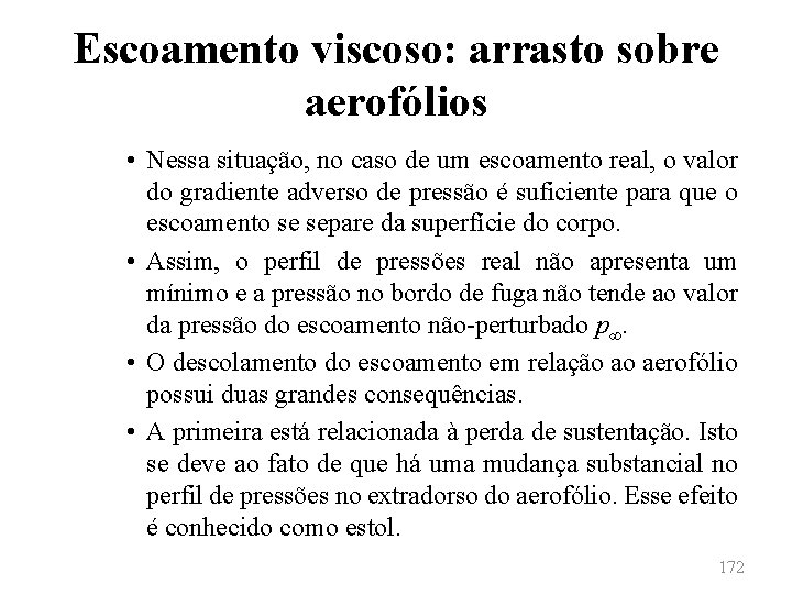 Escoamento viscoso: arrasto sobre aerofólios • Nessa situação, no caso de um escoamento real,