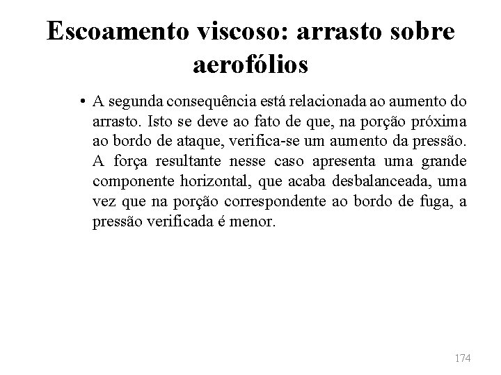 Escoamento viscoso: arrasto sobre aerofólios • A segunda consequência está relacionada ao aumento do