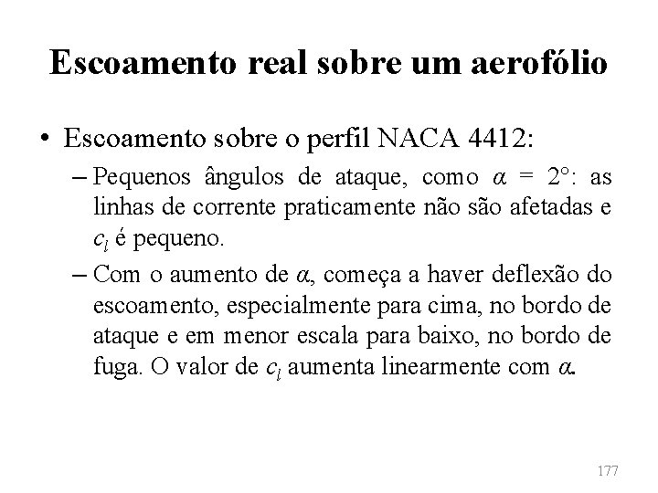 Escoamento real sobre um aerofólio • Escoamento sobre o perfil NACA 4412: – Pequenos