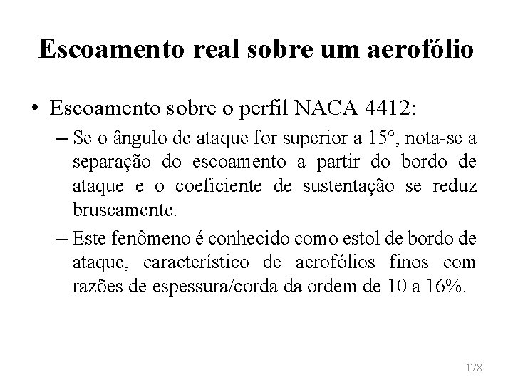 Escoamento real sobre um aerofólio • Escoamento sobre o perfil NACA 4412: – Se
