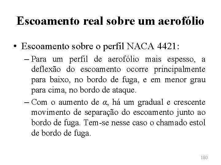 Escoamento real sobre um aerofólio • Escoamento sobre o perfil NACA 4421: – Para