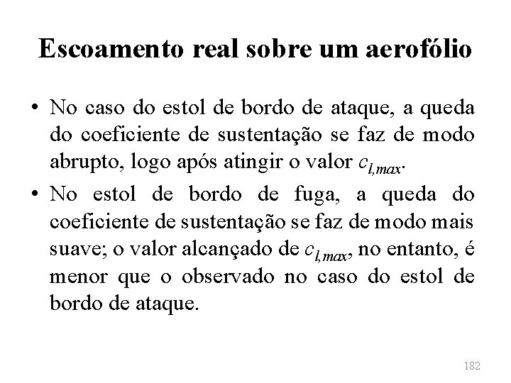 Escoamento real sobre um aerofólio • No caso do estol de bordo de ataque,