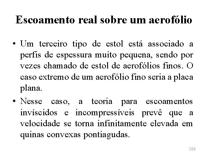 Escoamento real sobre um aerofólio • Um terceiro tipo de estol está associado a