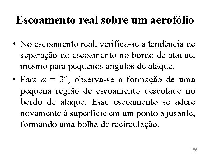 Escoamento real sobre um aerofólio • No escoamento real, verifica-se a tendência de separação
