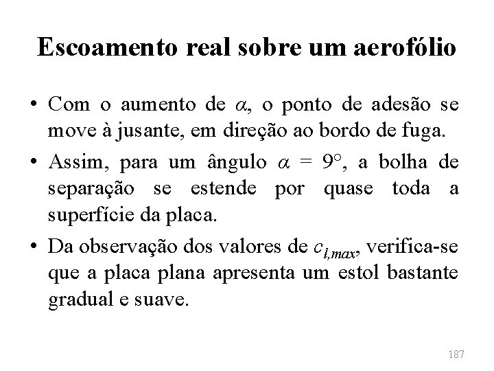 Escoamento real sobre um aerofólio • Com o aumento de α, o ponto de