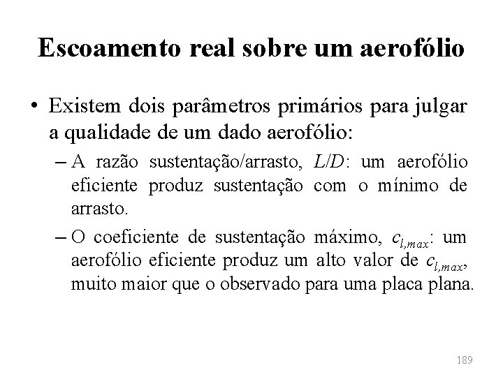 Escoamento real sobre um aerofólio • Existem dois parâmetros primários para julgar a qualidade