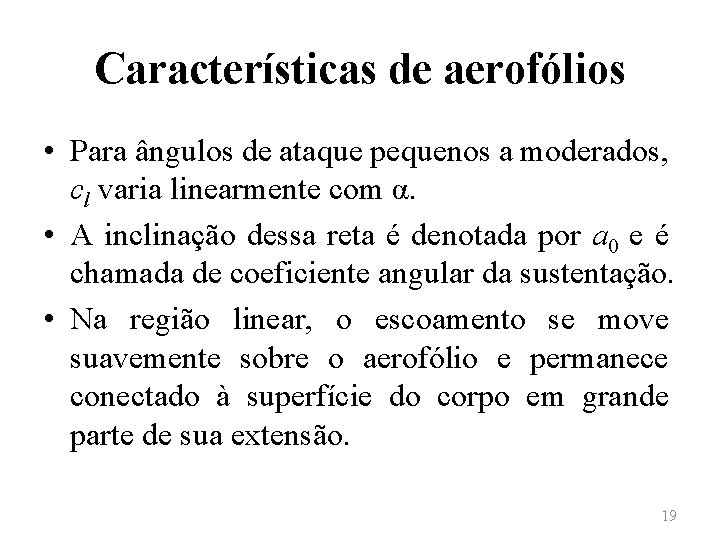Características de aerofólios • Para ângulos de ataque pequenos a moderados, cl varia linearmente