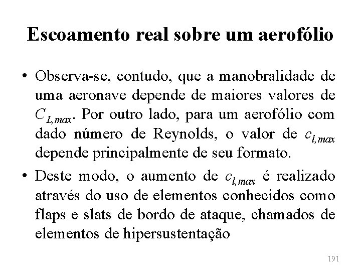 Escoamento real sobre um aerofólio • Observa-se, contudo, que a manobralidade de uma aeronave