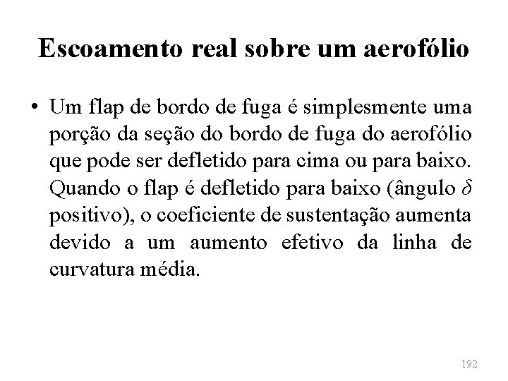 Escoamento real sobre um aerofólio • Um flap de bordo de fuga é simplesmente