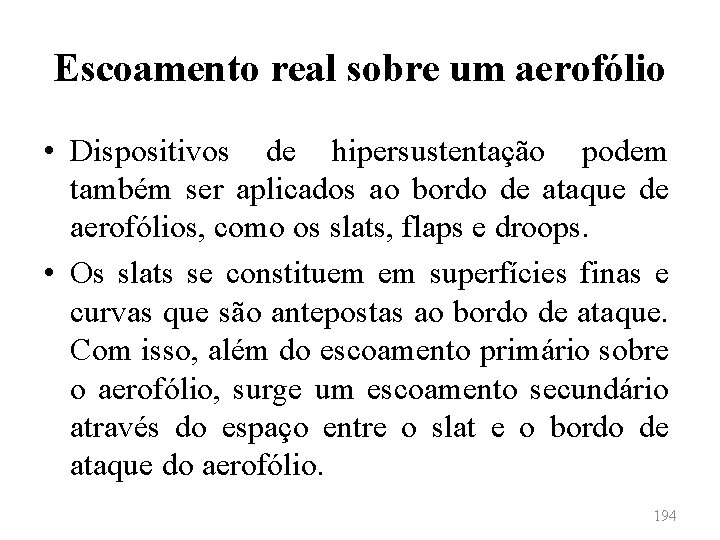 Escoamento real sobre um aerofólio • Dispositivos de hipersustentação podem também ser aplicados ao