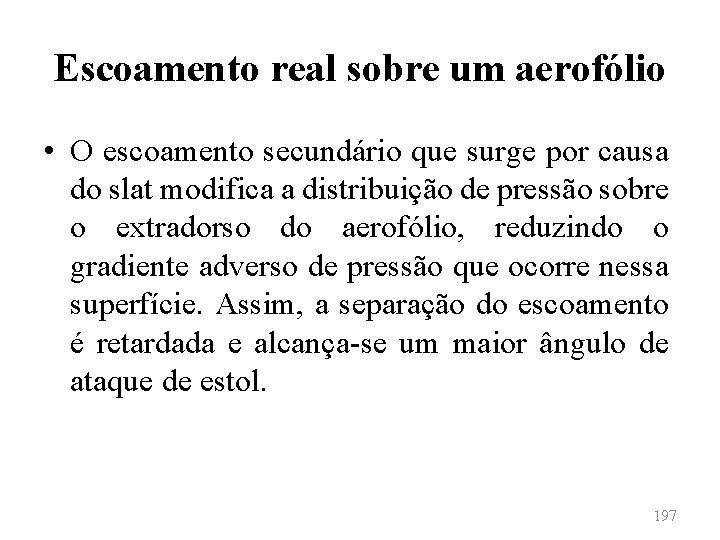 Escoamento real sobre um aerofólio • O escoamento secundário que surge por causa do