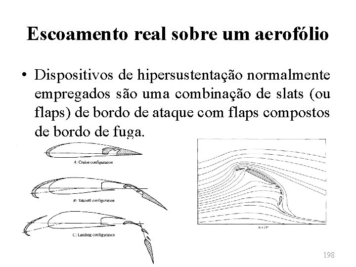 Escoamento real sobre um aerofólio • Dispositivos de hipersustentação normalmente empregados são uma combinação