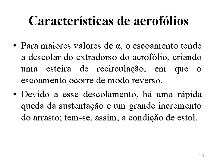Características de aerofólios • Para maiores valores de α, o escoamento tende a descolar