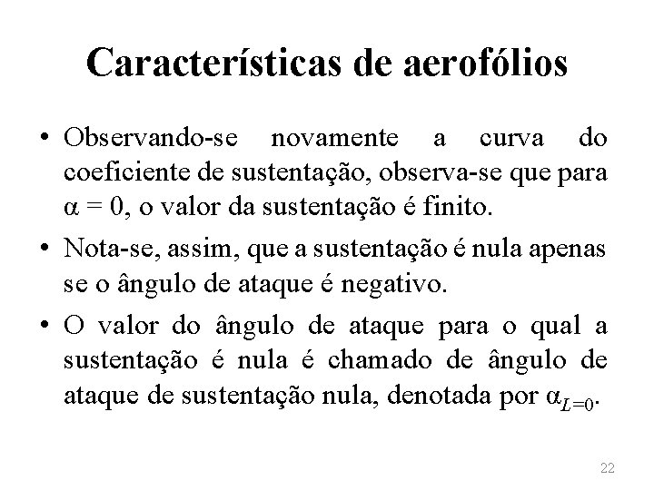 Características de aerofólios • Observando-se novamente a curva do coeficiente de sustentação, observa-se que