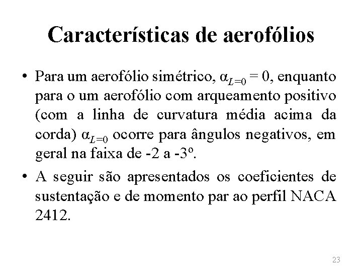 Características de aerofólios • Para um aerofólio simétrico, αL=0 = 0, enquanto para o