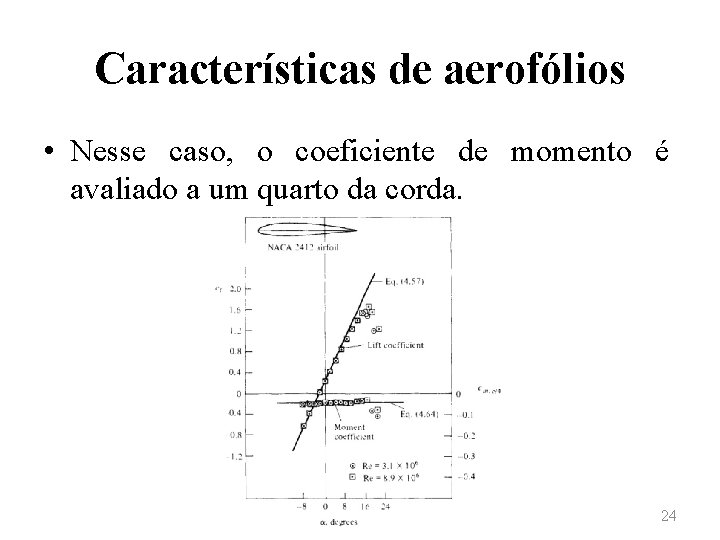 Características de aerofólios • Nesse caso, o coeficiente de momento é avaliado a um