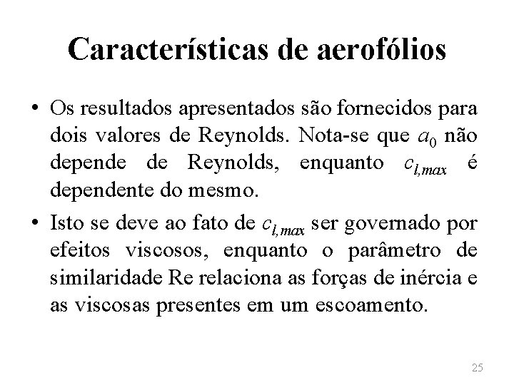 Características de aerofólios • Os resultados apresentados são fornecidos para dois valores de Reynolds.
