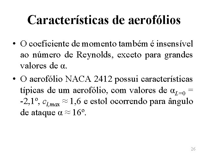 Características de aerofólios • O coeficiente de momento também é insensível ao número de