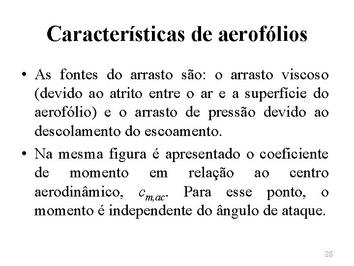 Características de aerofólios • As fontes do arrasto são: o arrasto viscoso (devido ao