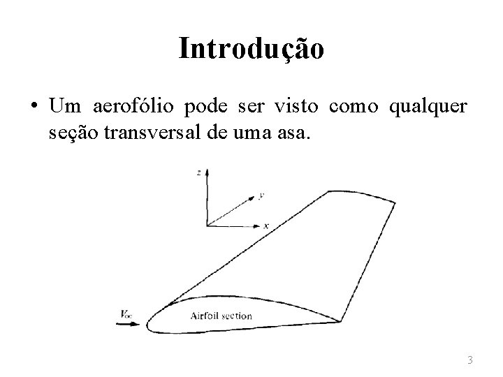 Introdução • Um aerofólio pode ser visto como qualquer seção transversal de uma asa.