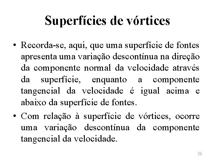 Superfícies de vórtices • Recorda-se, aqui, que uma superfície de fontes apresenta uma variação