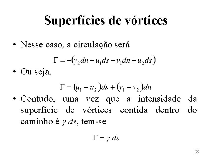 Superfícies de vórtices • Nesse caso, a circulação será • Ou seja, • Contudo,