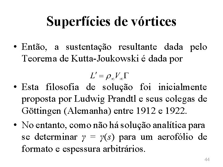 Superfícies de vórtices • Então, a sustentação resultante dada pelo Teorema de Kutta-Joukowski é