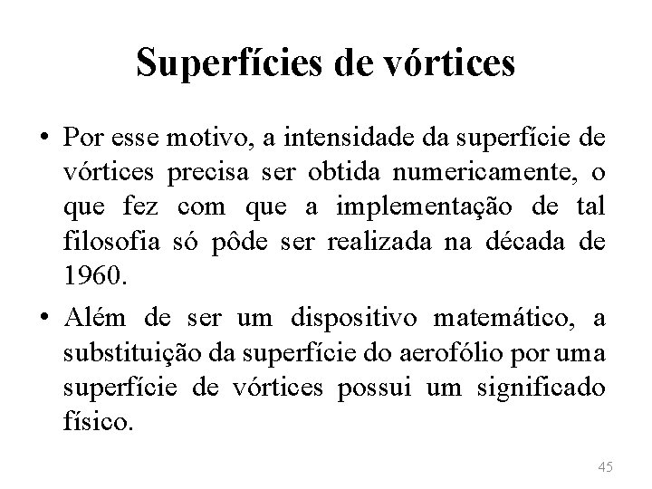 Superfícies de vórtices • Por esse motivo, a intensidade da superfície de vórtices precisa