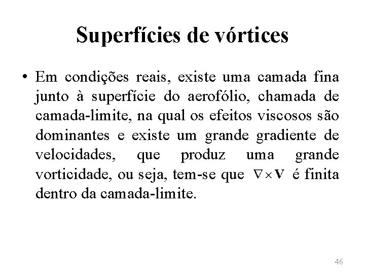 Superfícies de vórtices • Em condições reais, existe uma camada fina junto à superfície