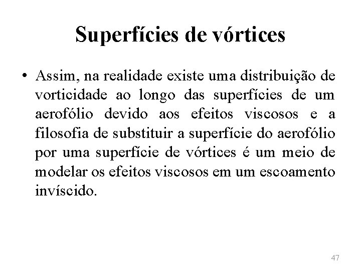 Superfícies de vórtices • Assim, na realidade existe uma distribuição de vorticidade ao longo