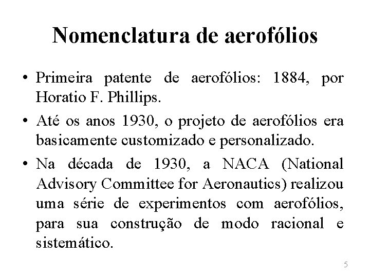 Nomenclatura de aerofólios • Primeira patente de aerofólios: 1884, por Horatio F. Phillips. •