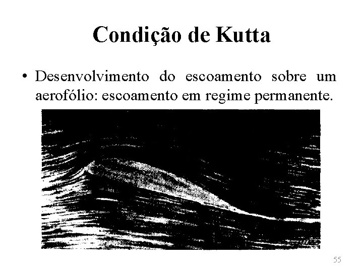 Condição de Kutta • Desenvolvimento do escoamento sobre um aerofólio: escoamento em regime permanente.