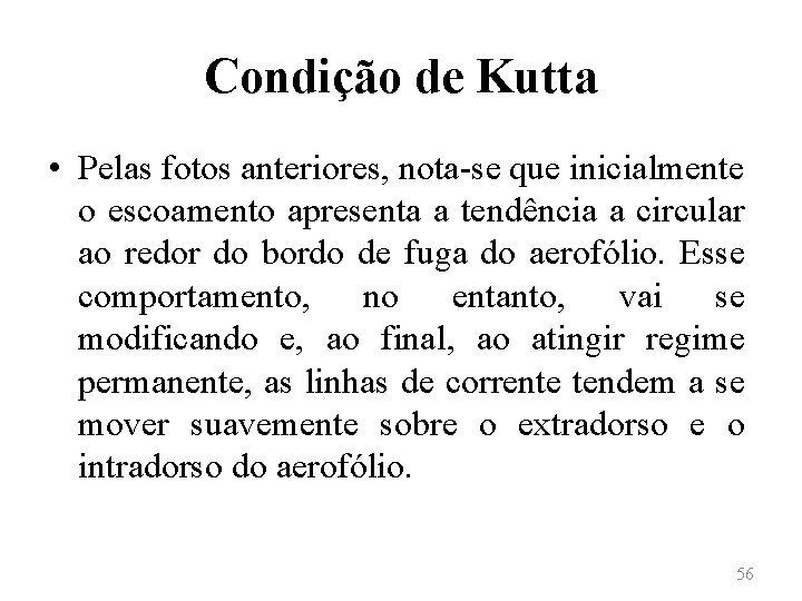 Condição de Kutta • Pelas fotos anteriores, nota-se que inicialmente o escoamento apresenta a