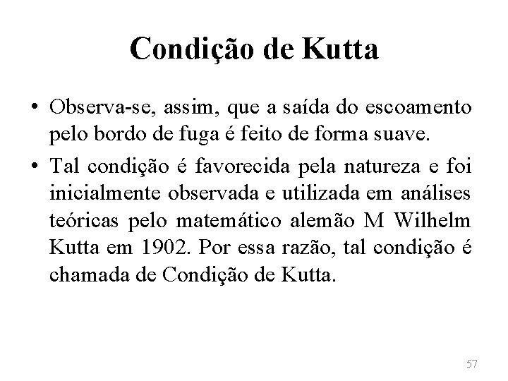 Condição de Kutta • Observa-se, assim, que a saída do escoamento pelo bordo de