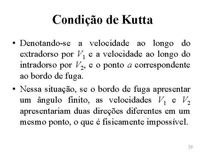 Condição de Kutta • Denotando-se a velocidade ao longo do extradorso por V 1