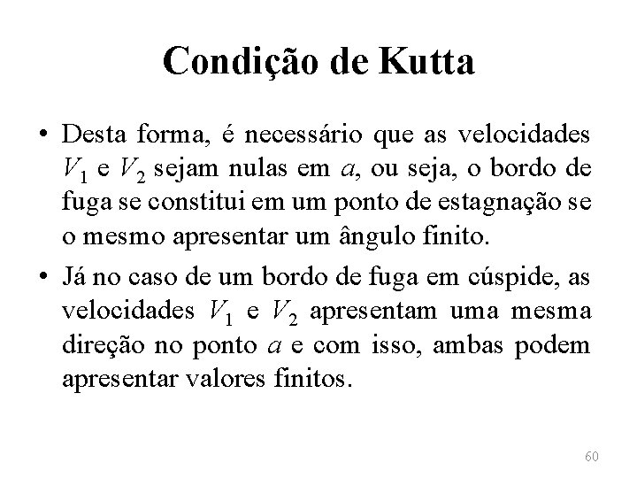 Condição de Kutta • Desta forma, é necessário que as velocidades V 1 e
