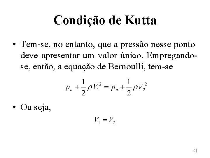 Condição de Kutta • Tem-se, no entanto, que a pressão nesse ponto deve apresentar