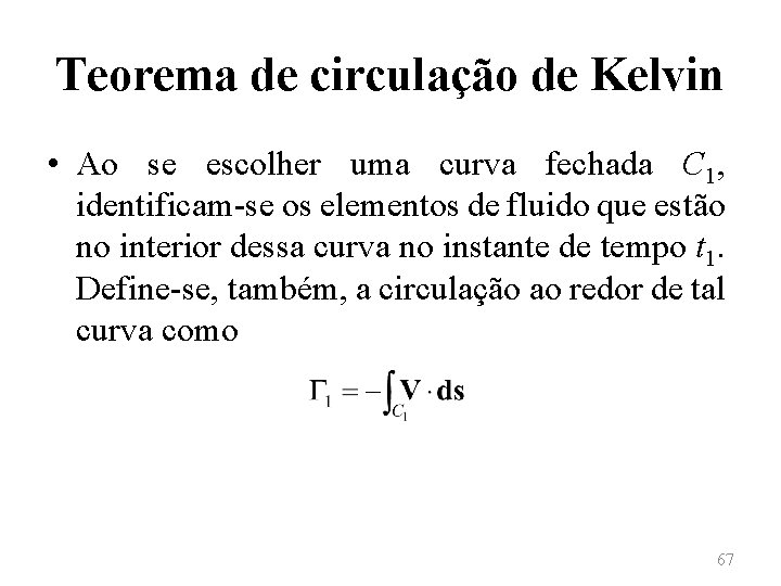 Teorema de circulação de Kelvin • Ao se escolher uma curva fechada C 1,