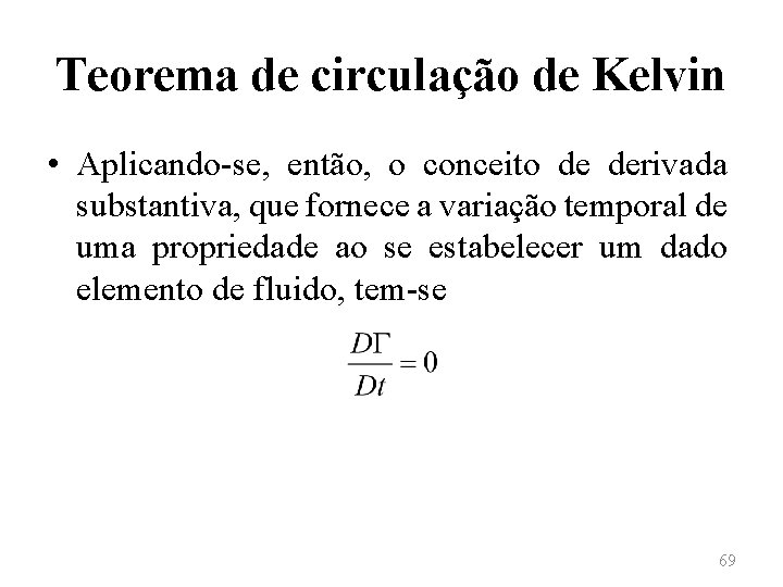 Teorema de circulação de Kelvin • Aplicando-se, então, o conceito de derivada substantiva, que