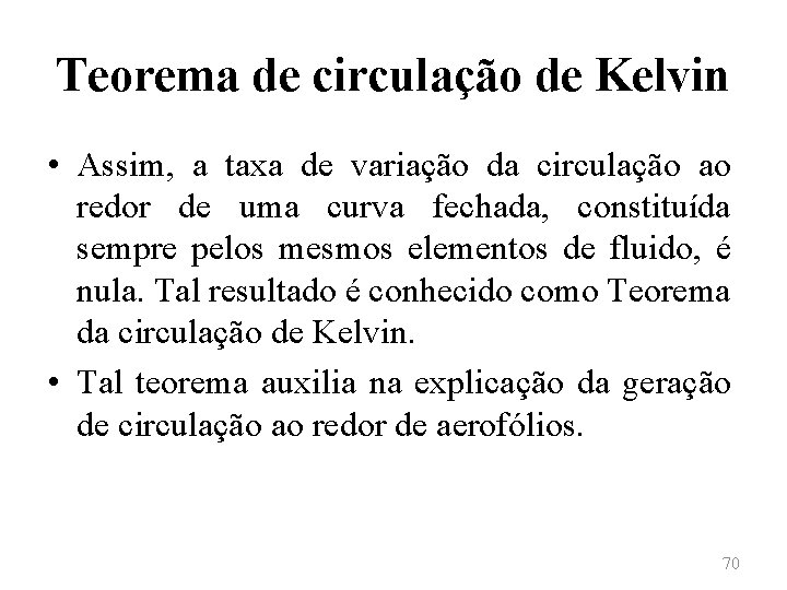 Teorema de circulação de Kelvin • Assim, a taxa de variação da circulação ao