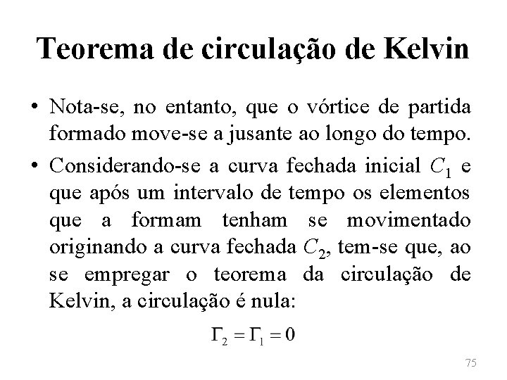 Teorema de circulação de Kelvin • Nota-se, no entanto, que o vórtice de partida