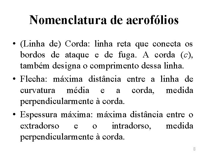 Nomenclatura de aerofólios • (Linha de) Corda: linha reta que conecta os bordos de