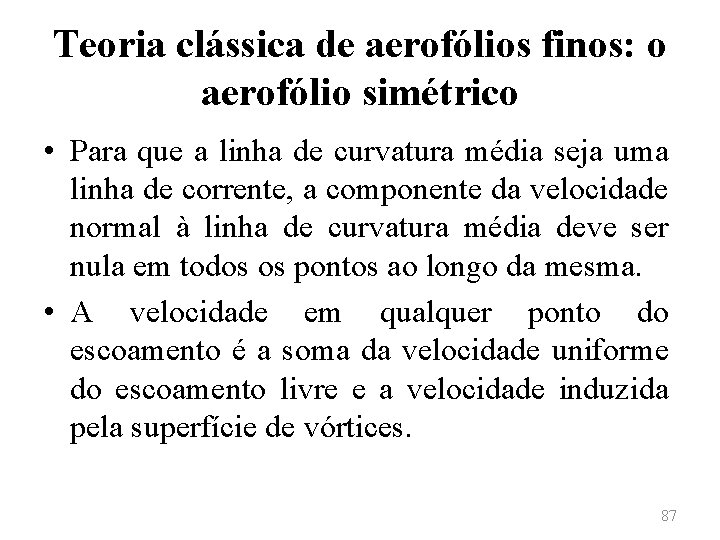 Teoria clássica de aerofólios finos: o aerofólio simétrico • Para que a linha de