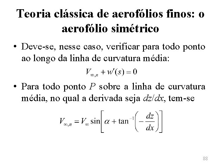 Teoria clássica de aerofólios finos: o aerofólio simétrico • Deve-se, nesse caso, verificar para