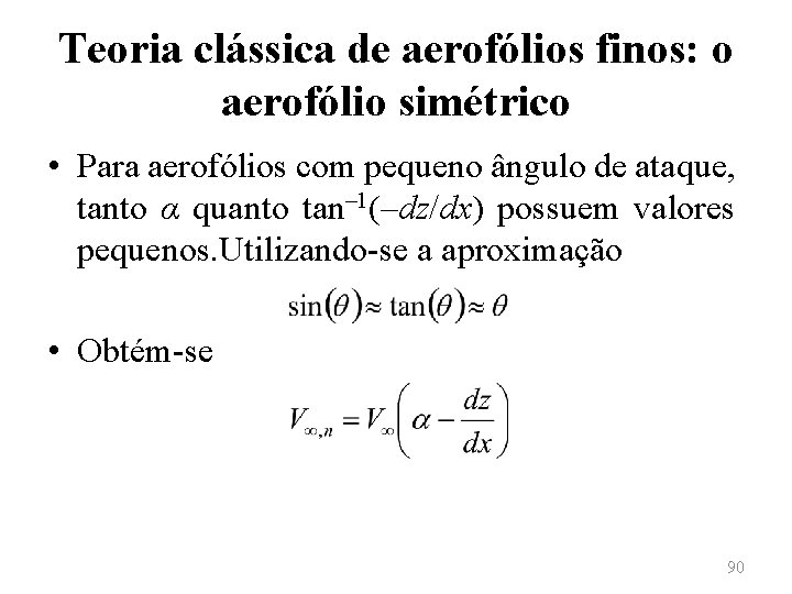 Teoria clássica de aerofólios finos: o aerofólio simétrico • Para aerofólios com pequeno ângulo