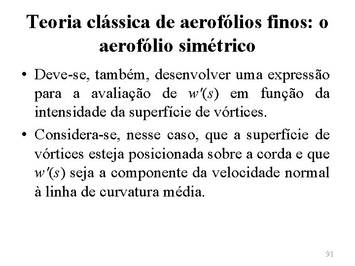 Teoria clássica de aerofólios finos: o aerofólio simétrico • Deve-se, também, desenvolver uma expressão