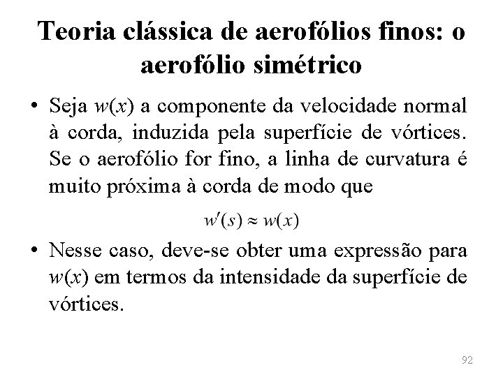 Teoria clássica de aerofólios finos: o aerofólio simétrico • Seja w(x) a componente da