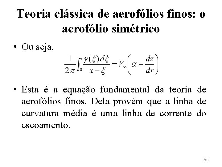 Teoria clássica de aerofólios finos: o aerofólio simétrico • Ou seja, • Esta é